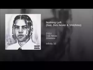 D33J - Nothing Left (feat. Deb Never & Shlohmo)